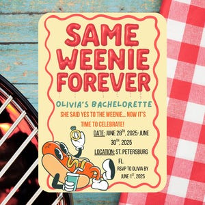 May include: A party invitation with the text "SAME WEENIE FOREVER" in red bubble letters. The invitation is for Olivia's Bachelorette party, with the date, location, and RSVP information. A cartoon hot dog is featured.