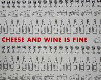 Cheese and wine is fine 2 layered handprinted screenprint