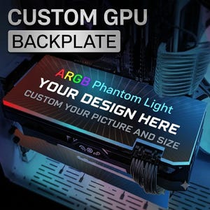May include: A custom GPU backplate featuring ARGB Phantom Light illumination. The surface displays the text CUSTOM GPU BACKPLATE, ARGB Phantom Light, YOUR DESIGN HERE, and CUSTOM YOUR PICTURE AND SIZE in white and multicoloured lettering.