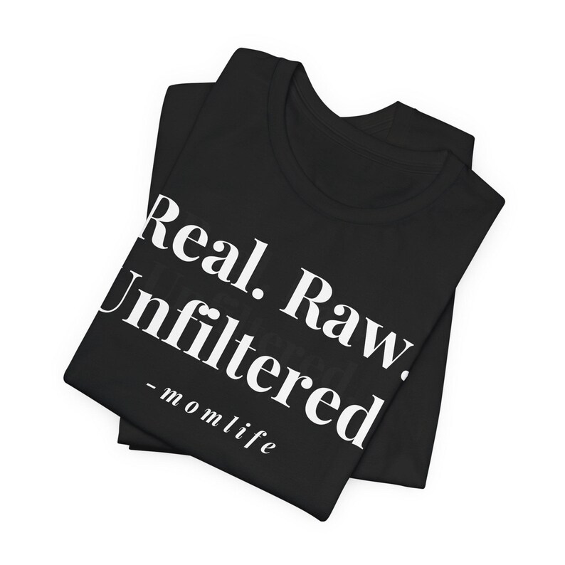 Real Raw Unfiltered Shirt Momlife Tee Honest Motherhood Etsy