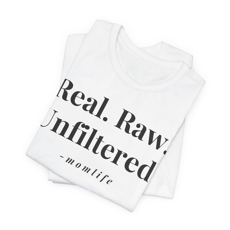 Real Raw Unfiltered Shirt Momlife Tee Honest Motherhood Etsy