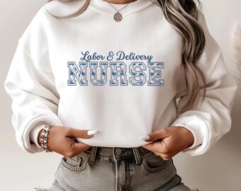 Labor & Delivery Nurse sweatshirt | Cute nurse shirt | Trendy medical field sweatshirt