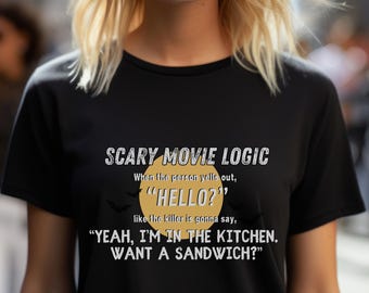 Funny Halloween Shirt,  Scary Movie Logic Shirt, Horror Movie Humor Tee, Spooky Season Shirt, Horror Fan Gift