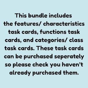 May include: Text on a light blue background reads: "This bundle includes the features/ characteristics task cards, functions task cards, and categories/ class task cards. These task cards can be purchased separately so please check you haven't already purchased them."