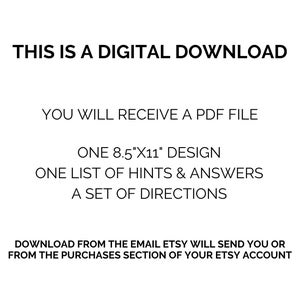 May include: A white background with black text. The text reads "THIS IS A DIGITAL DOWNLOAD." It details the contents: a PDF file, an 8.5"x11" design, a list of hints and answers, and a set of directions. Instructions for download are also included.