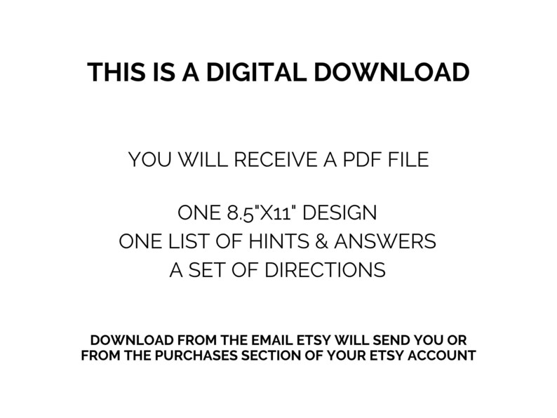 May include: A white background with black text. The text reads "THIS IS A DIGITAL DOWNLOAD." It details the contents: a PDF file, an 8.5"x11" design, a list of hints and answers, and a set of directions. Instructions for download are also included.