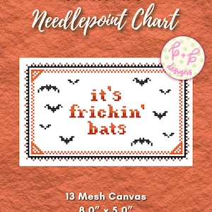 May include: A digital needlepoint chart featuring the text 'it's frickin' bats' in orange pixelated font, surrounded by small black pixelated bats and a geometric border. The design is for a 13 mesh canvas measuring 8.0 inches by 5.0 inches.