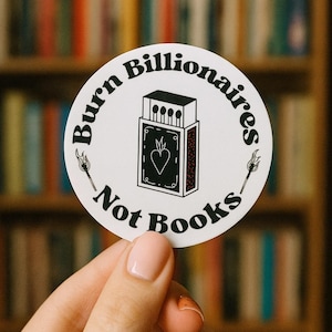 Burn Billionaires Vinyl Sticker: Political Statement Decal