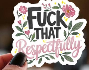 F*ck That Respectfully Kiss-Cut Vinyl Decal | Floral Script Sticker