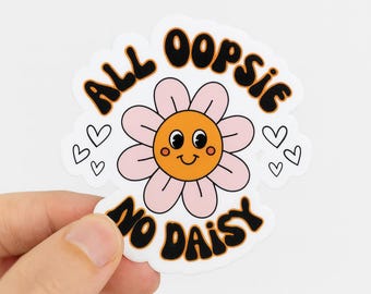 All Oopsie No Daisy Sticker: Funny UV-Resistant Vinyl Decal