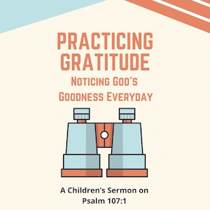 Practicing Gratitude Noticing God&#39;s Goodness Everyday Children’s Sermon on Psalm 107:1