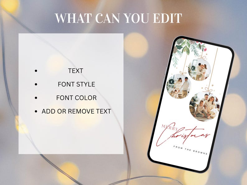 May include: A smartphone displays a Christmas-themed design with family photos in ornaments. The text on the phone reads "Merry Christmas From The Browns." The image also includes a list of editable features: text, font style, font color, and add or remove text.