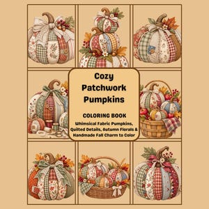 Puede incluir: Una portada de libro para colorear titulada Cozy Patchwork Pumpkins con ilustraciones de calabazas de tela con patrones acolchados, lazos, hojas de otoño y bayas. El diseño incluye calabazas en cestas y arreglos individuales sobre un fondo beige.