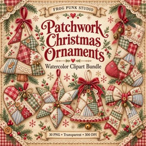 May include: A digital collection of patchwork Christmas ornaments featuring a tree, stocking, heart, star, bell, and bow. The designs use red, green, and cream fabric patterns with buttons, lace, and bells. Text reads: Frog Punk Studio, Patchwork Christmas Ornaments, Watercolor Clipart Bundle, 30 PNG, Transparent, 300 DPI.