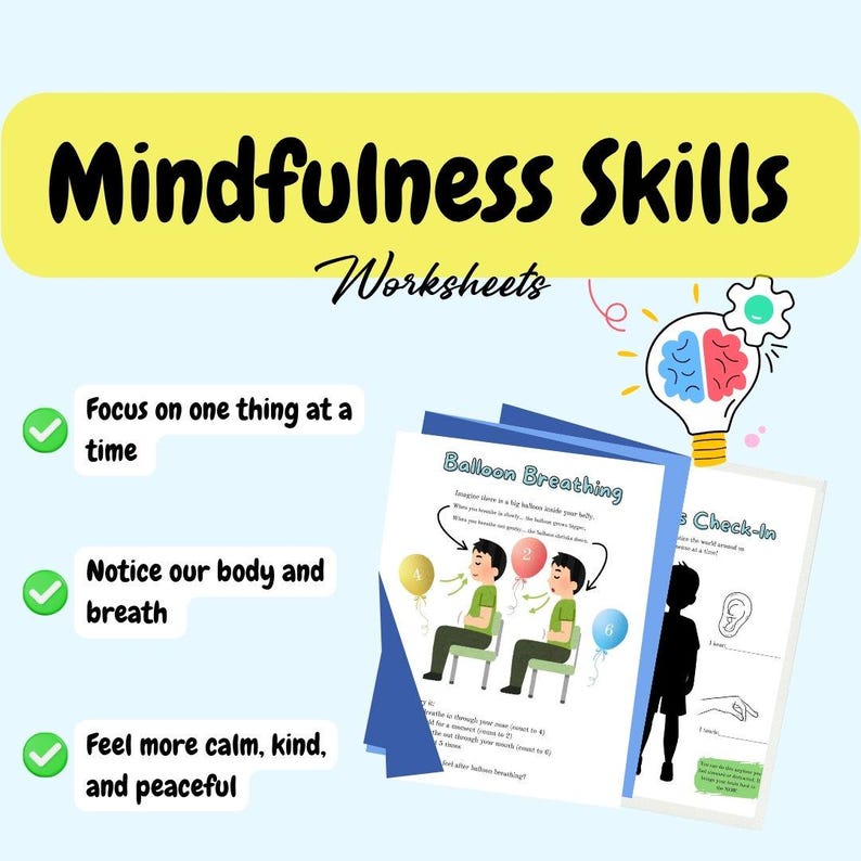 May include: A light blue graphic with the words "Mindfulness Skills Worksheets" in black and white. The image includes worksheets with illustrations and text about breathing exercises and mindfulness. The image also includes the text "Focus on one thing at a time", "Notice our body and breath", and "Feel more calm, kind, and peaceful."