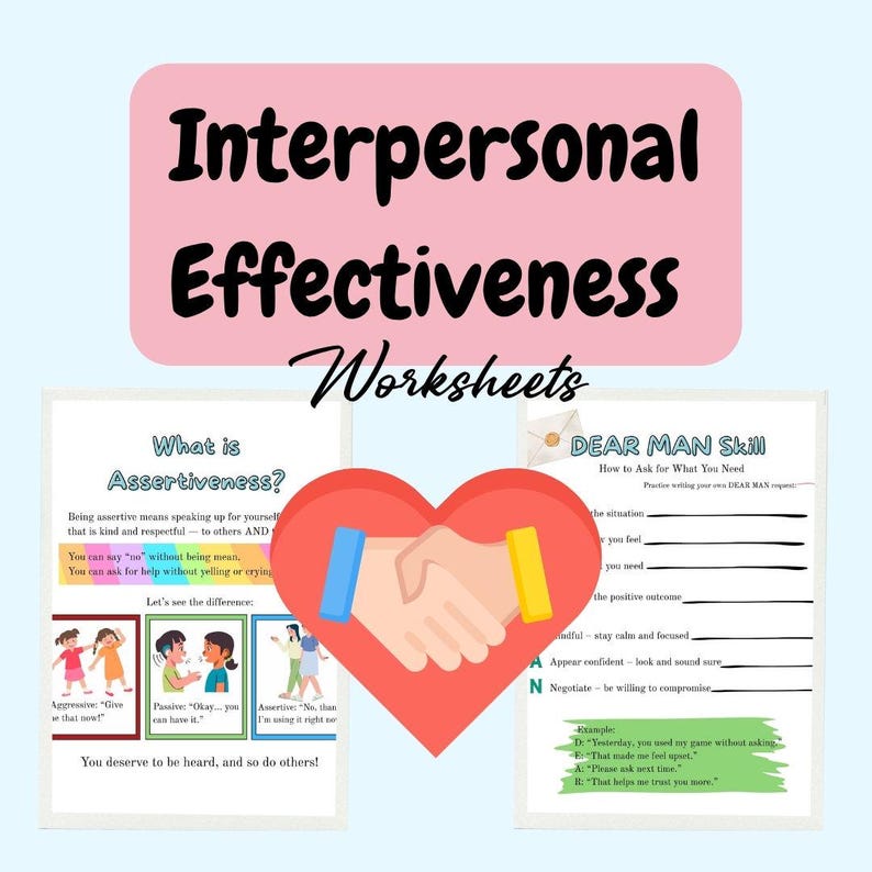 May include: A graphic featuring the text "Interpersonal Effectiveness Worksheets" in pink. The image includes worksheets on assertiveness and the DEAR MAN skill, with a heart-shaped graphic of two hands shaking. The worksheets provide guidance on communication and interpersonal skills.