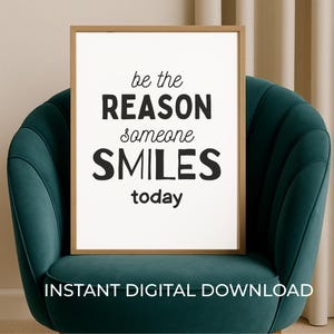 Be the Reason Someone Smiles Printable – Motivational Wall Art – Color & Black White Versions – 12x18 12x22 16x32 + US Letter