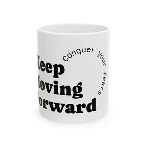 Inspirational Ceramic Mug - Keep Moving Forward, Motivational Gift, Office Decor, Self-Love, Empowerment, Conquer Your Fears