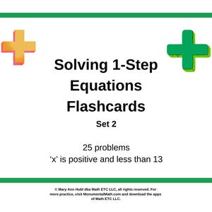 May include: A white flashcard with a green border, featuring the text "Solving 1-Step Equations Flashcards Set 2". It includes 25 problems where 'x' is positive and less than 13. The card has orange and green plus signs.
