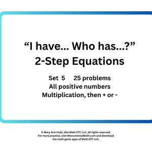 May include: A white background with a blue and teal border contains text that reads "I have... Who has...?" 2-Step Equations. The text below states "Set 5 25 problems All positive numbers Multiplication, then + or -."