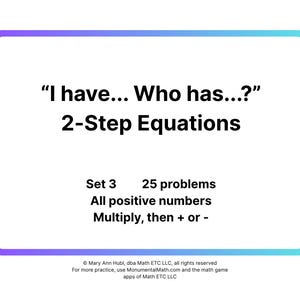 May include: A white rectangular card with a rounded blue and purple border. The text reads "I have... Who has...?" 2-Step Equations. Set 3 includes 25 problems using all positive numbers, with multiplication, then addition or subtraction.