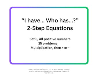 May include: A white rectangular graphic with a colorful border displays the text "I have... Who has...?" 2-Step Equations. It details Set 6 with 25 problems using multiplication and addition or subtraction.