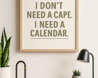 Dad Quote Wall Art – “I Don’t Need a Cape, I Need a Calendar” – Minimalist Printable in Olive Green – Digital Download Gift for Fathers