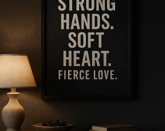 Strong Hands Soft Heart Fierce Love – Bold Modern Digital Print | Masculine Fatherhood Wall Art