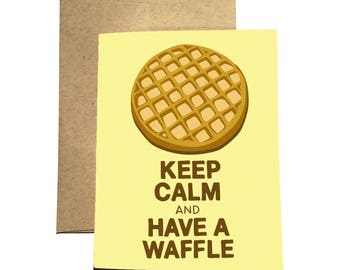 Keep Calm Waffle Card / Keep Calm and Have A Waffle / Funny Waffle Card / Keep Calm Card / Just Because Waffle Card / Cute Waffle Card /