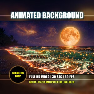 May include: An animated background image of a beach at night with a large orange moon. The waves glow with orange and green lights. The text "ANIMATED BACKGROUND" is at the top. The image also includes the text "SEAMLESS LOOP", "FULL HD VIDEO | 30 SEC | 60 FPS", and "BONUS: STATIC WALLPAPER (HD) INCLUDED".