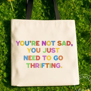 Youre Not Sad You Just Need to Go Thrifting Tote Bag, Colorful Retro Thrift Lover Bag, Vintage Shopping Tote, Reusable Market Bag