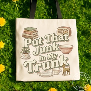Put That Junk In My Trunk Tote Bag, Funny Thrift Store Tote, Vintage Shopping Bag, Antique Lover Gift, Reusable Market Bag