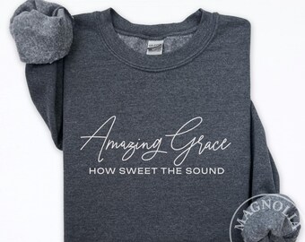 Amazing Grace How Sweet the Sound Sweatshirt, Christian Crewneck, Faith Quote Sweater, Cozy Scripture Shirt, Hymn Sweatshirt Gift