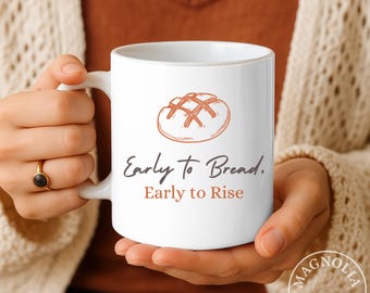 Early to Bread Mug, Cozy Baker Coffee Cup, Artisan Bread Lover Gift