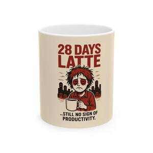 Funny 28 Days Latte Ceramic Mug, Gift for Coffee Lovers, Office Humor, Productivity Mug, Quirky Tea Cup, Birthday Present