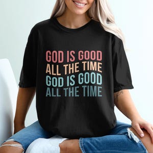 God Is Good All The Time T-Shirt, Christian Apparel, Faith Based Clothing, Religious T Shirt, Inspiring Gift, Positive Message Tee