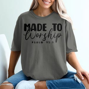 Made To Worship T-Shirt, Christian Shirt, Psalm 95 1 Shirt, Religious Gift, Inspirational Tee, Worship Team Shirt, Church Shirt