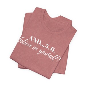 Dancer T-Shirt - Believe in Yourself, Dance Lover Graphic Tee, Inspirational Ballet Shirt, Unisex Jersey, Gift for Dancers