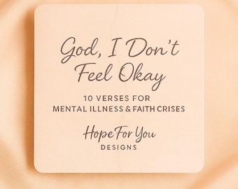 God, I Don’t Feel Okay — 10 Verses for Faith + Mental Health Struggles (Printable PDF Download/PNG files)