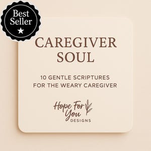 May include: A beige card with rounded corners features the text "CAREGIVER SOUL" in brown. Below, it reads "10 GENTLE SCRIPTURES FOR THE WEARY CAREGIVER." The card also displays the logo "Hope For You DESIGNS" and a "Best Seller" badge.