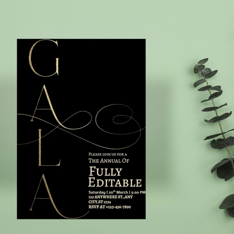 May include: Black invitation card with gold text that reads "GALA" in large letters. The text "PLEASE JOIN US FOR A THE ANNUAL OF FULLY EDITABLE" is also present, along with event details. A sprig of green leaves is in the background.
