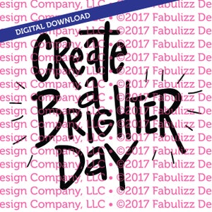Crear un día más brillante - ilustración tipográfica - 8 "x 8" - archivo SVG para CRICUT