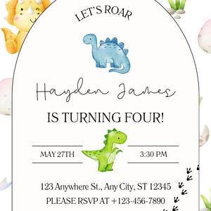 May include: A white invitation card with a dinosaur theme. The text reads "LET'S ROAR", "Hayden James IS TURNING FOUR!" and "MAY 27TH 3:30 PM". Includes a blue and green dinosaur illustration.