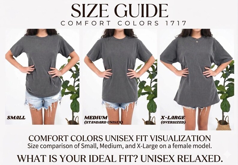 May include: Size guide for Comfort Colors 1717 unisex t-shirts. The image shows a size comparison of small, medium, and X-large shirts on a female model. The text reads "What is your ideal fit? Unisex relaxed."
