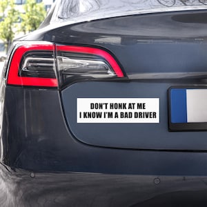 Don’t Honk at Me I Know I’m a Bad Driver Car Magnet, Funny Car Accessory, Self-Aware Bumper Magnet, Relatable Driving Humor Gift