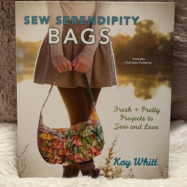 Sew Serendipity Bags:  Fresh and Pretty Projects to Sew and Love