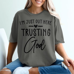 Trusting God T-Shirt, Faith Based Apparel, Christian Clothing, Religious Tee, Inspirational Shirt, Spiritual Gift, Positive Message