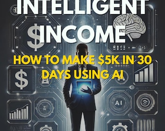 Intelligent Income: AI eBook for Making 5K in 30 Days • Passive Income Guide • AI Tools + Prompts • Instant Digital Download