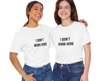 Funny 'I Don't Work Here' Graphic Tee: Unisex Humor Shirt