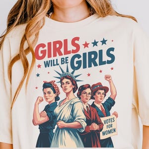 Comfort Colors® Girls Will be Girls Shirt, Patriotic Feminist 4th of July Tee, Strong American Women T-Shirt, Independence Day Gift for Her